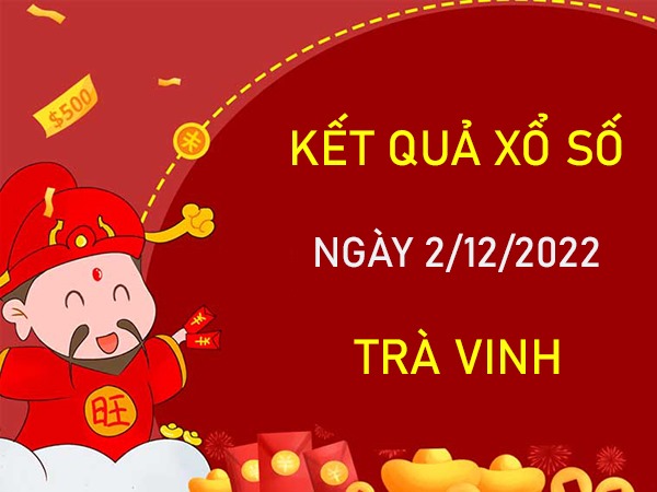 Dự đoán XSTV 2/12/2022​​​​​​​​​​​​​​​​​​​​​ soi cầu lô VIP đài Trà Vinh