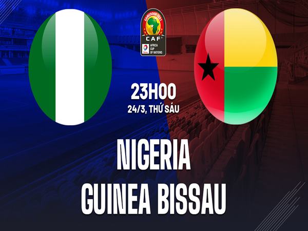 du-doan-nigeria-vs-guinea-bissau-23h00-ngay-24-3